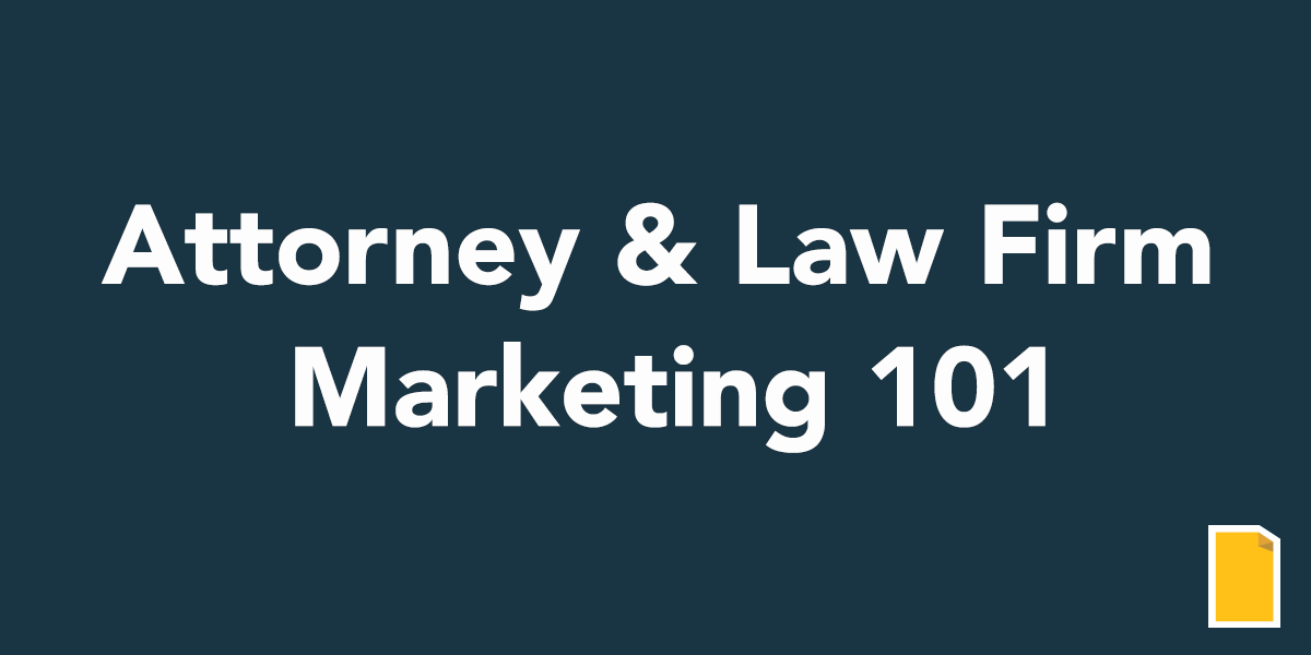 Attorney & Law Firm Marketing 101